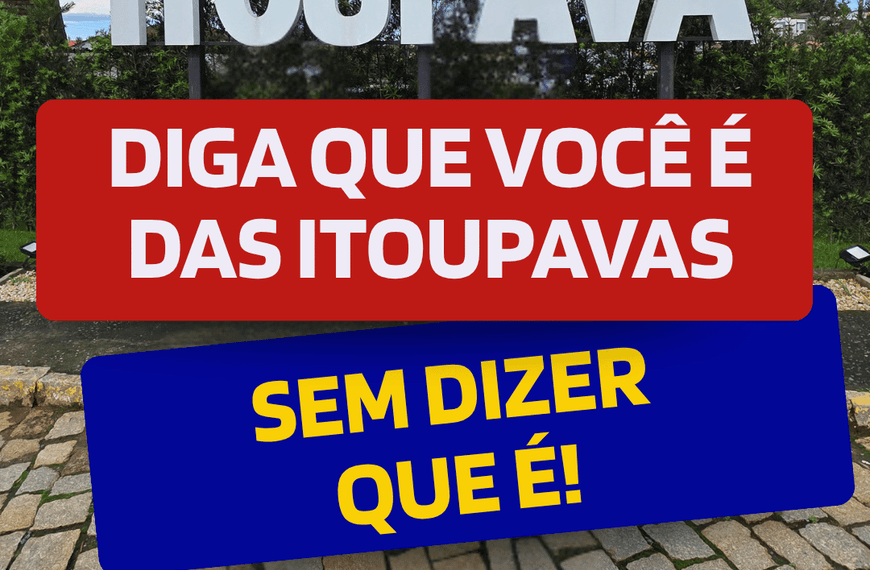 Diga que você é das Itoupavas sem dizer…